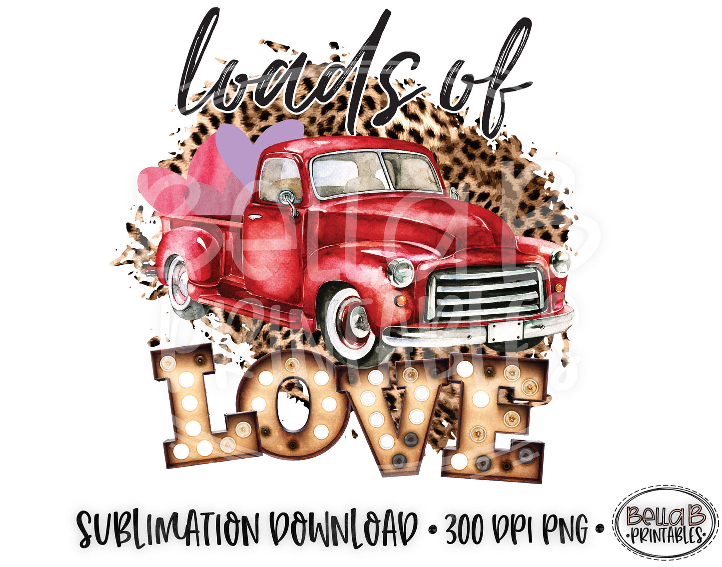 Valentine's Day Sublimation Design, Vintage Truck, Loads Of Love