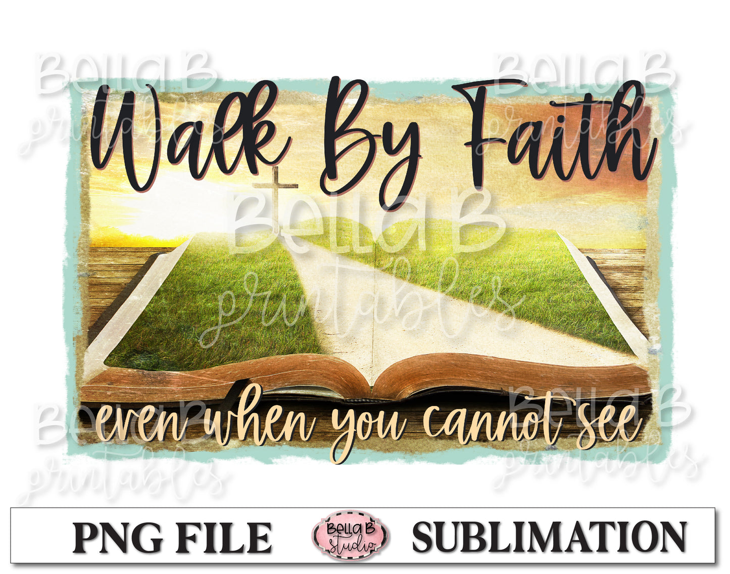 Walk By Faith Even When You Cannot See Sublimation Design, Christian Design