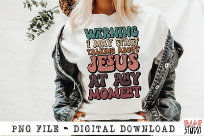 Warning I May Start Talking About Jesus At Any Moment PNG Sublimation Design