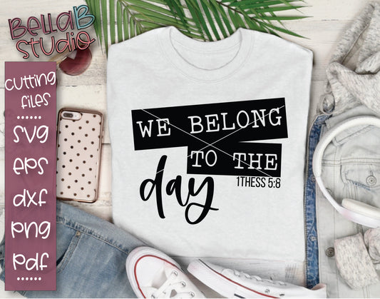 We Belong To The Day SVG File, 1 Thess 5:8