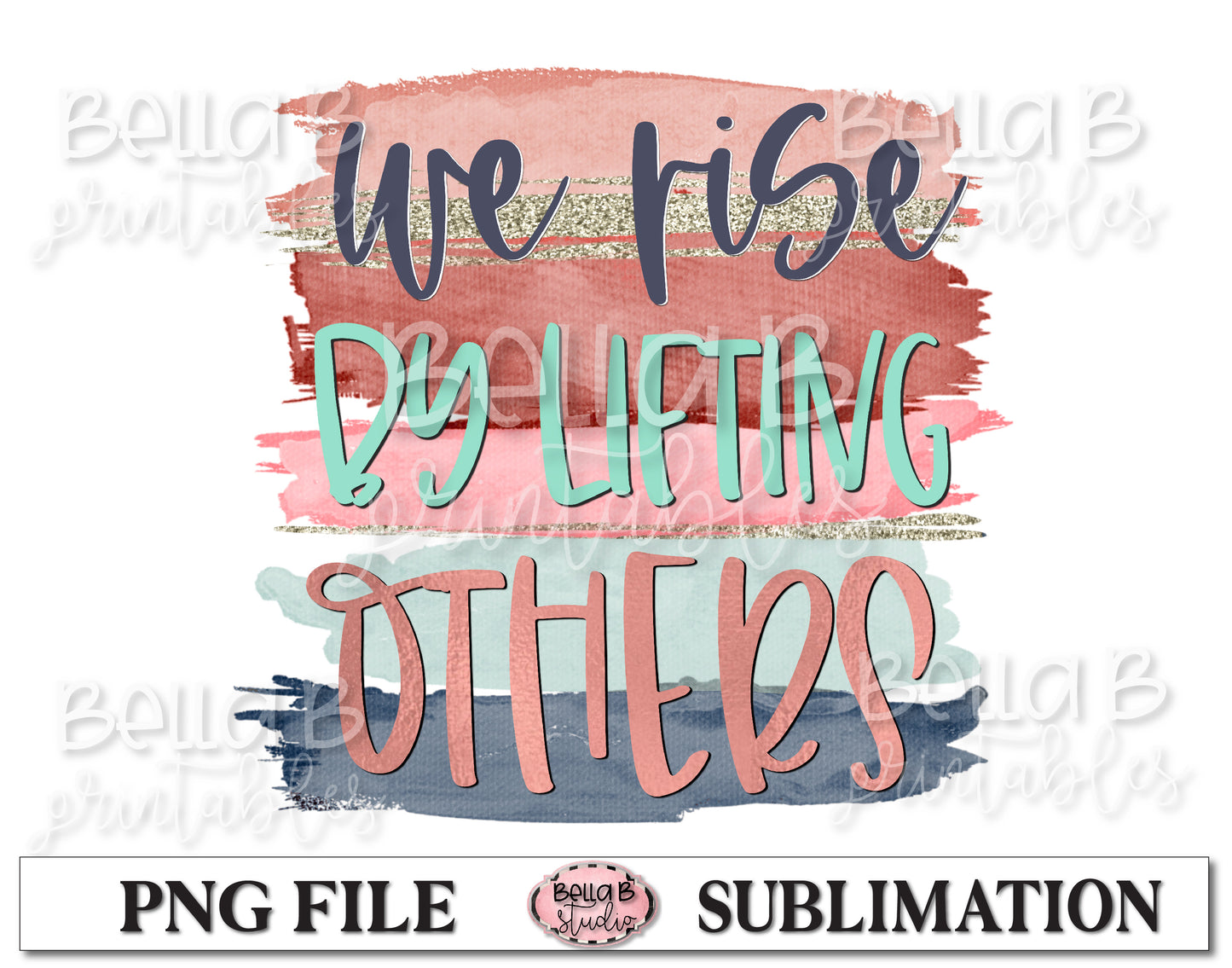 We Rise By Lifting Others Sublimation Design