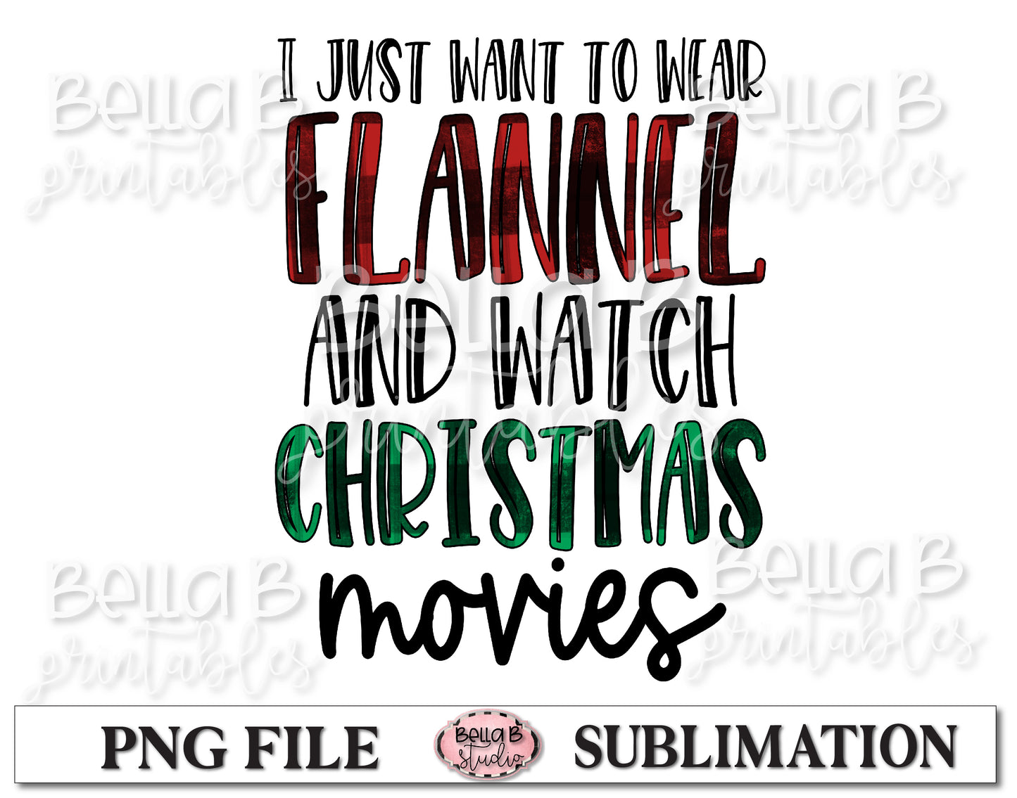 I Just Want to Wear Flannel and Watch Christmas Movies Sublimation Design