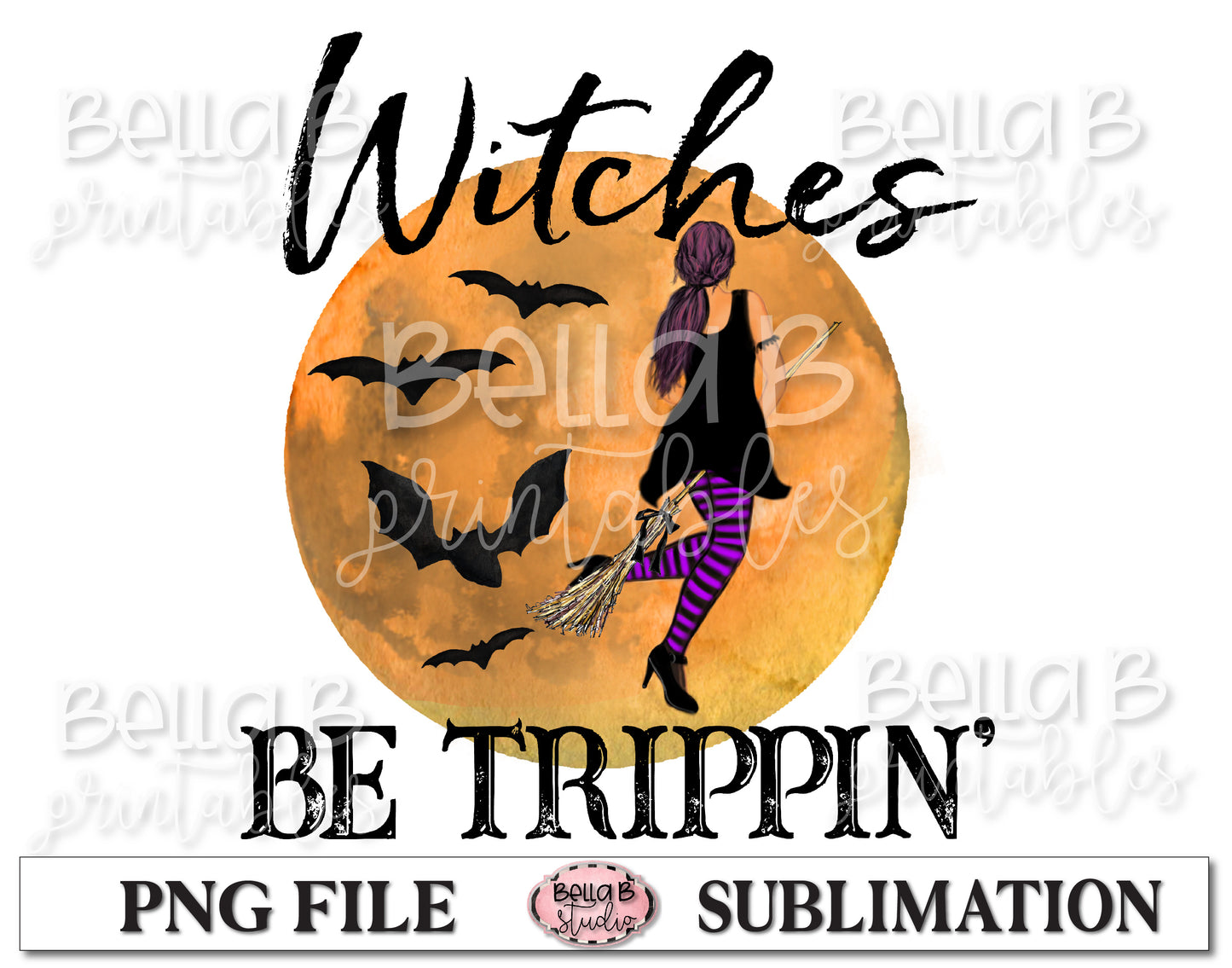 Witches Be Trippin' Sublimation Design, Halloween