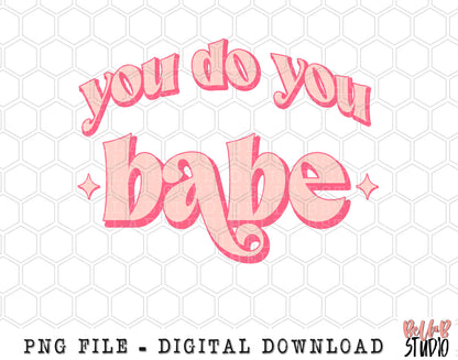 You Do You Babe PINK PNG Sublimation Design