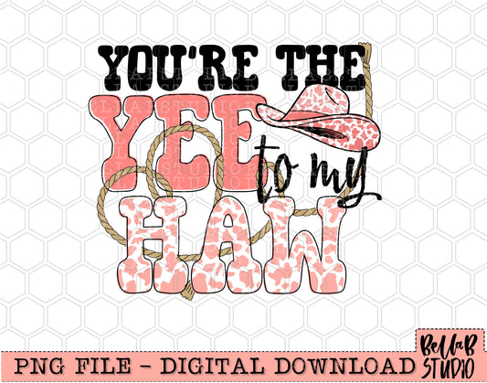 You're The Yee To My Haw PNG Sublimation Design