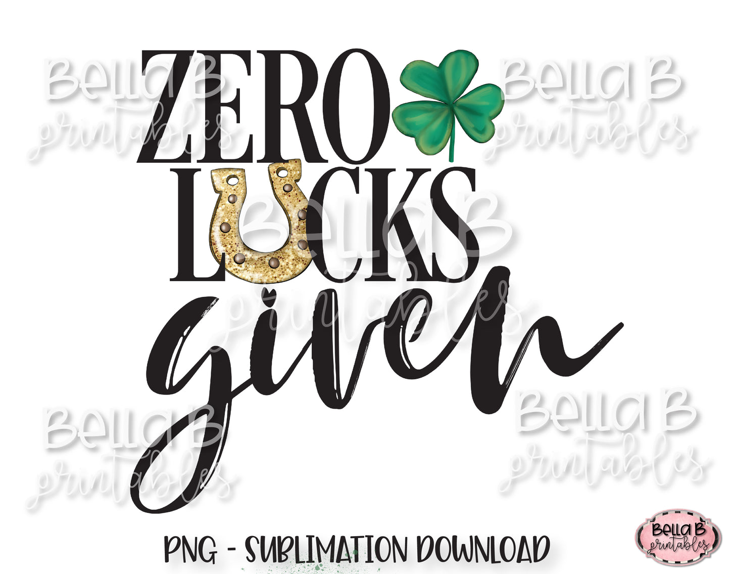 St Patricks Day Sublimation Design, Zero Lucks Given Sublimation