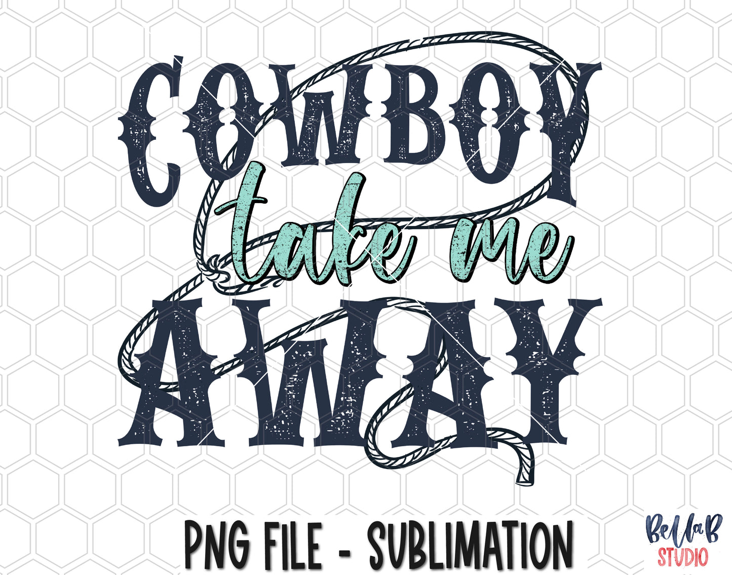 Cowboy Take Me Away Sublimation Design