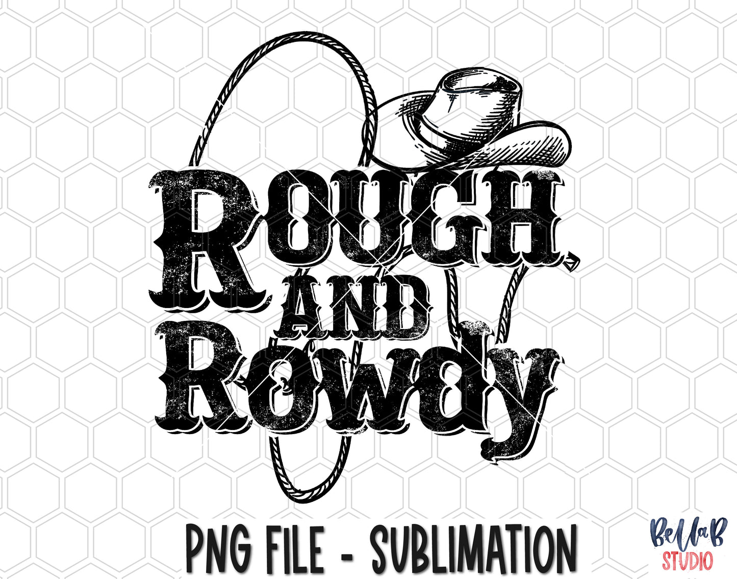 Rough and Rowdy Sublimation Design